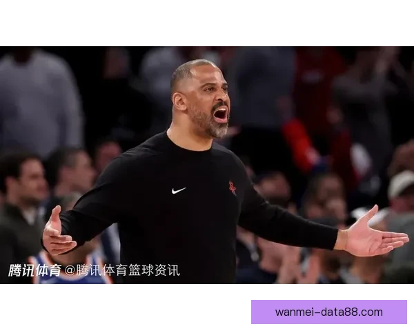 乌度卡：赢球关键在于球权保护减少无效运球避免不必要的身体对抗